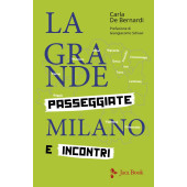 La grande Milano - Passeggiate e incontri - Carla de Bernardi - Jaca Book Ed.