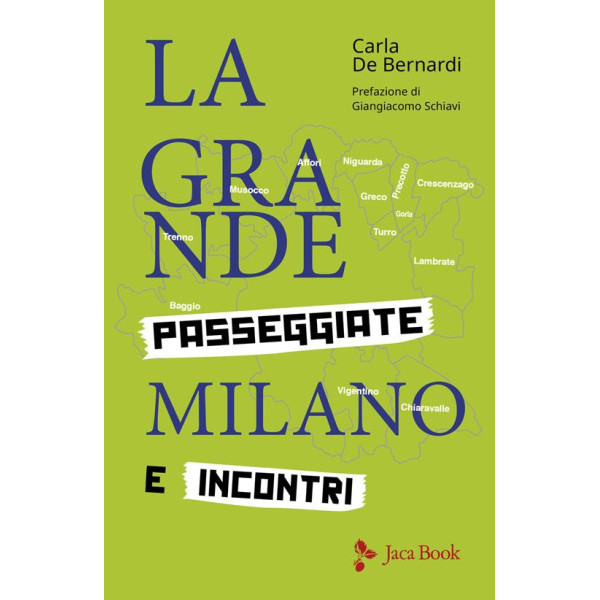 La grande Milano - Passeggiate e incontri - Carla de Bernardi - Jaca Book Ed.